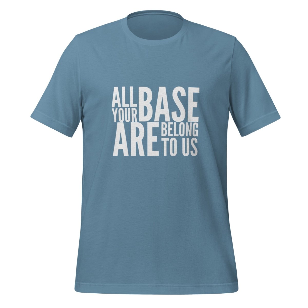 Product mockup photo of the All Your Base Are Belong to Us T Shirt (unisex) Steel Blue / M.