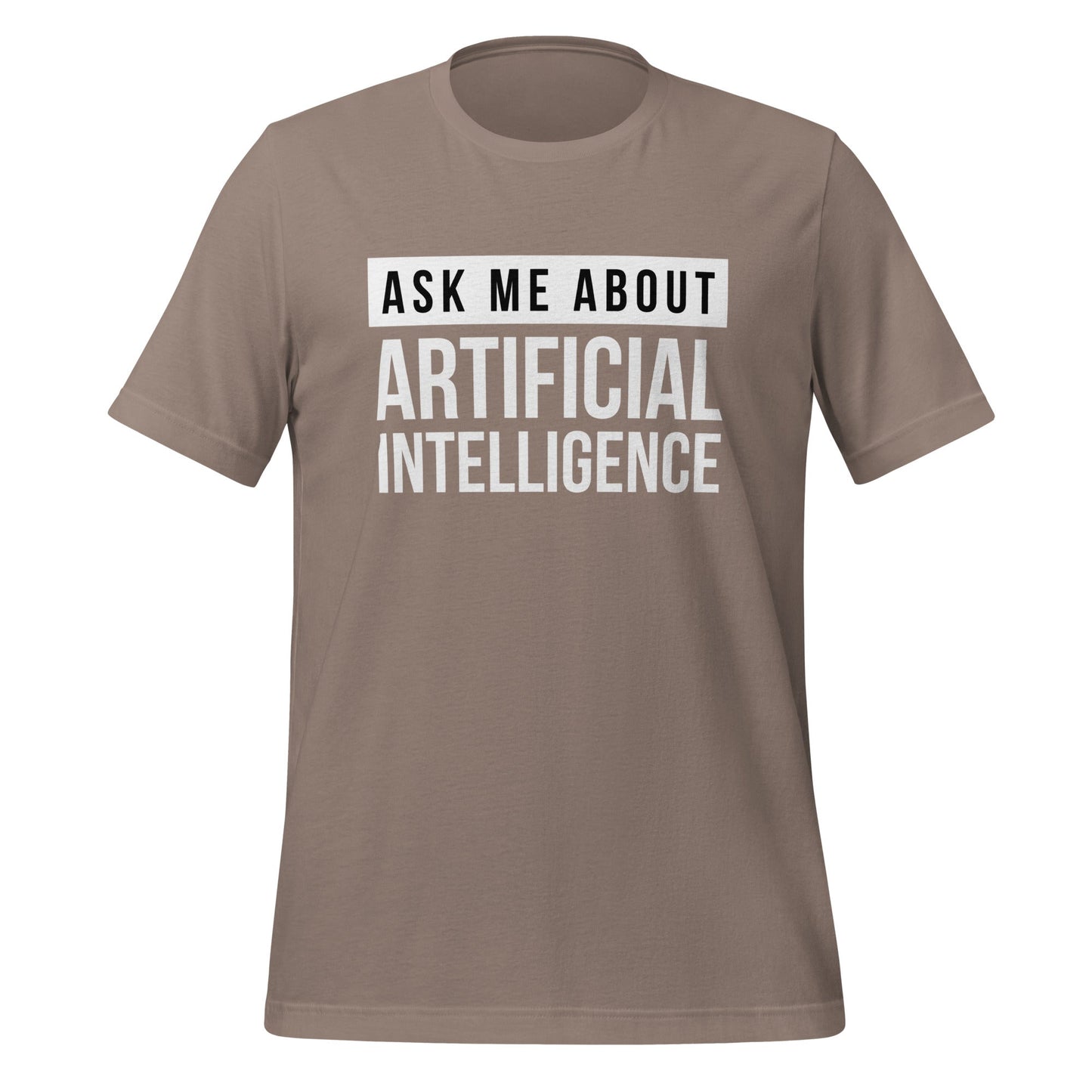 Image of the Ask Me About Artificial Intelligence T-Shirt (unisex) Pebble / M.
