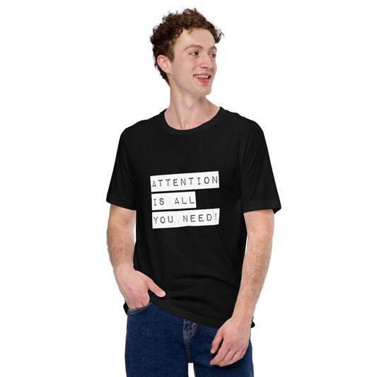 Product mockup photo of the Attention is all you need! Label T Shirt (unisex).