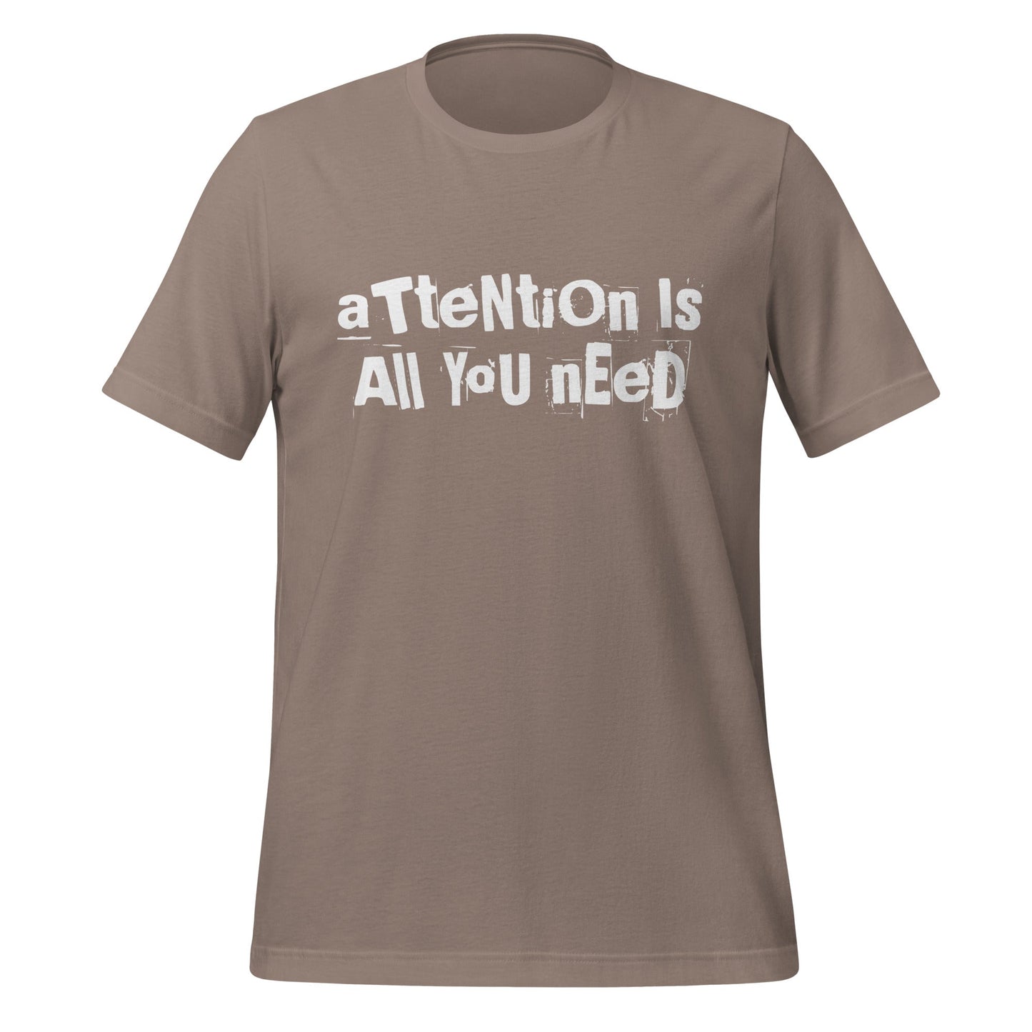 Product mockup photo of the aTteNtiOn Is All YoU nEeD T Shirt (unisex) Pebble / M.