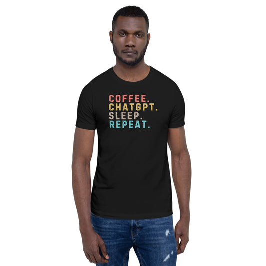 Image of the Coffee. ChatGPT. Sleep. Repeat. T-Shirt (unisex).