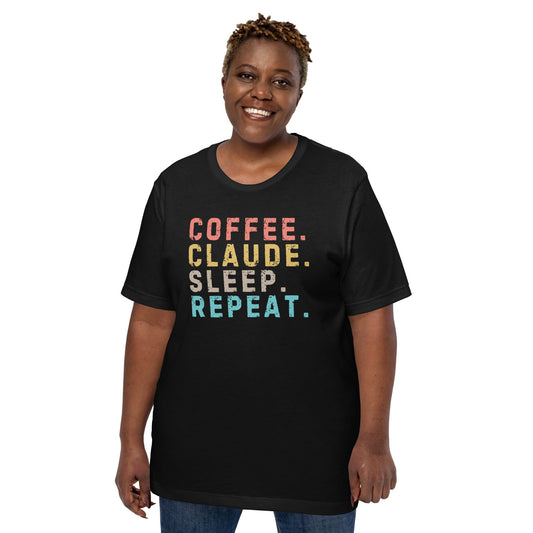 Image of the Coffee. Claude. Sleep. Repeat. T-Shirt (unisex).