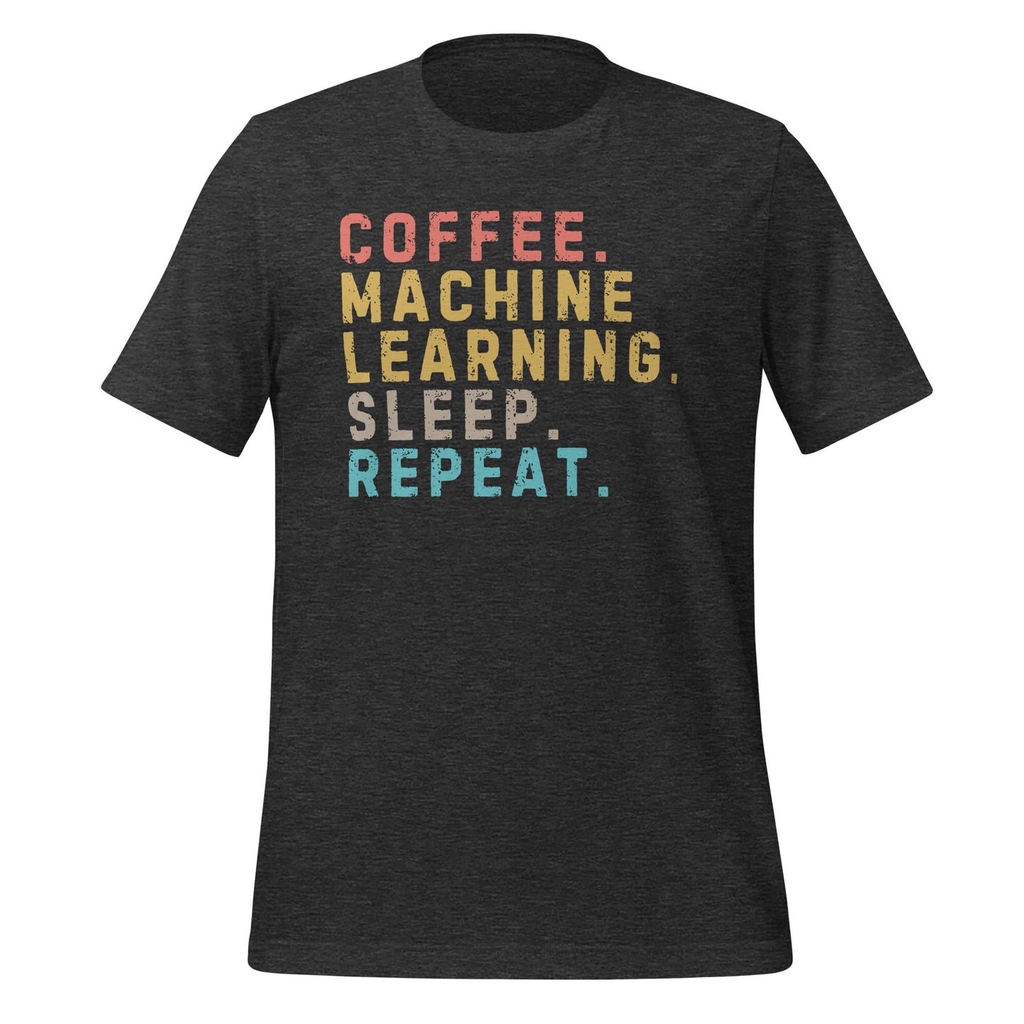 Image of the Coffee. Machine Learning. Sleep. Repeat. T-Shirt (unisex) Dark Grey Heather / M.
