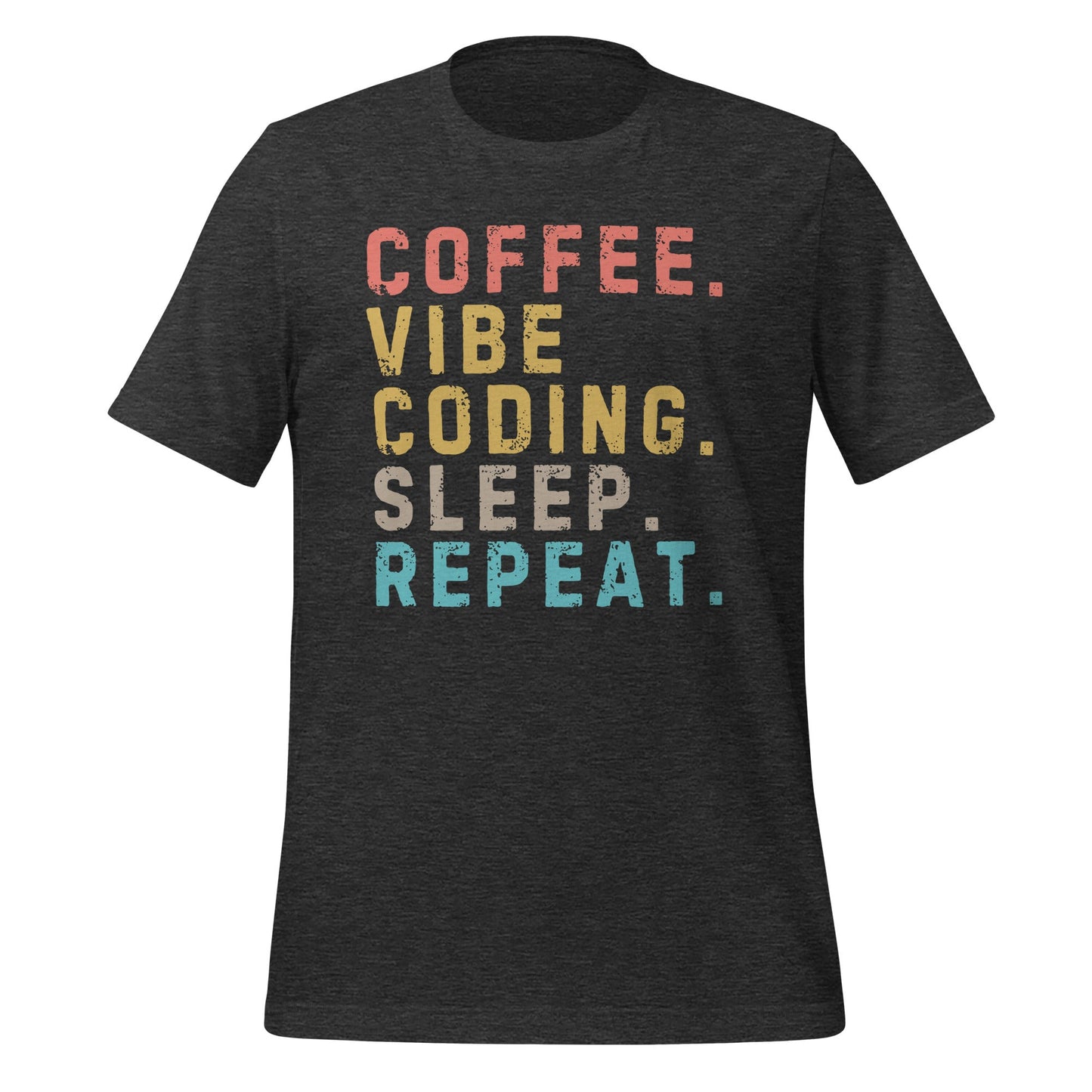 Image of the Coffee. Vibe Coding. Sleep. Repeat. T-Shirt (unisex) Dark Grey Heather / M.
