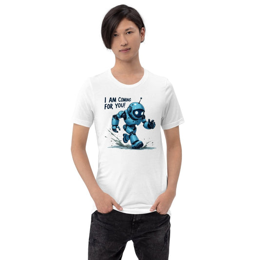 Product mockup photo of the I AM COMING FOR YOU! Robot T Shirt (unisex).