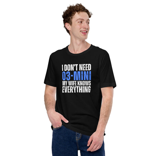 Product mockup photo of the I Don’t Need o3 mini My Wife Knows Everything T Shirt (unisex).