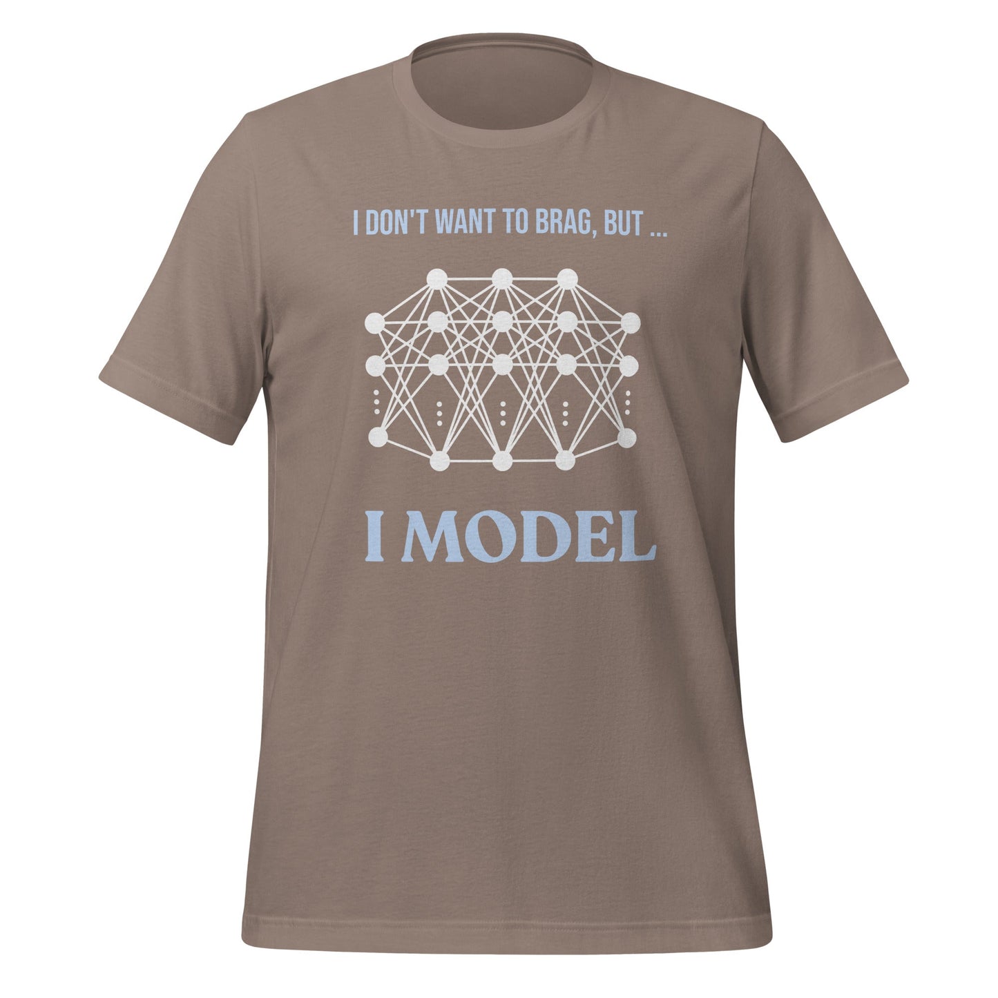 Image of the I don’t want to brag but I model T-Shirt 2 (unisex) Pebble / M.