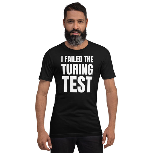 Image of the I Failed the Turing Test T-Shirt (unisex).