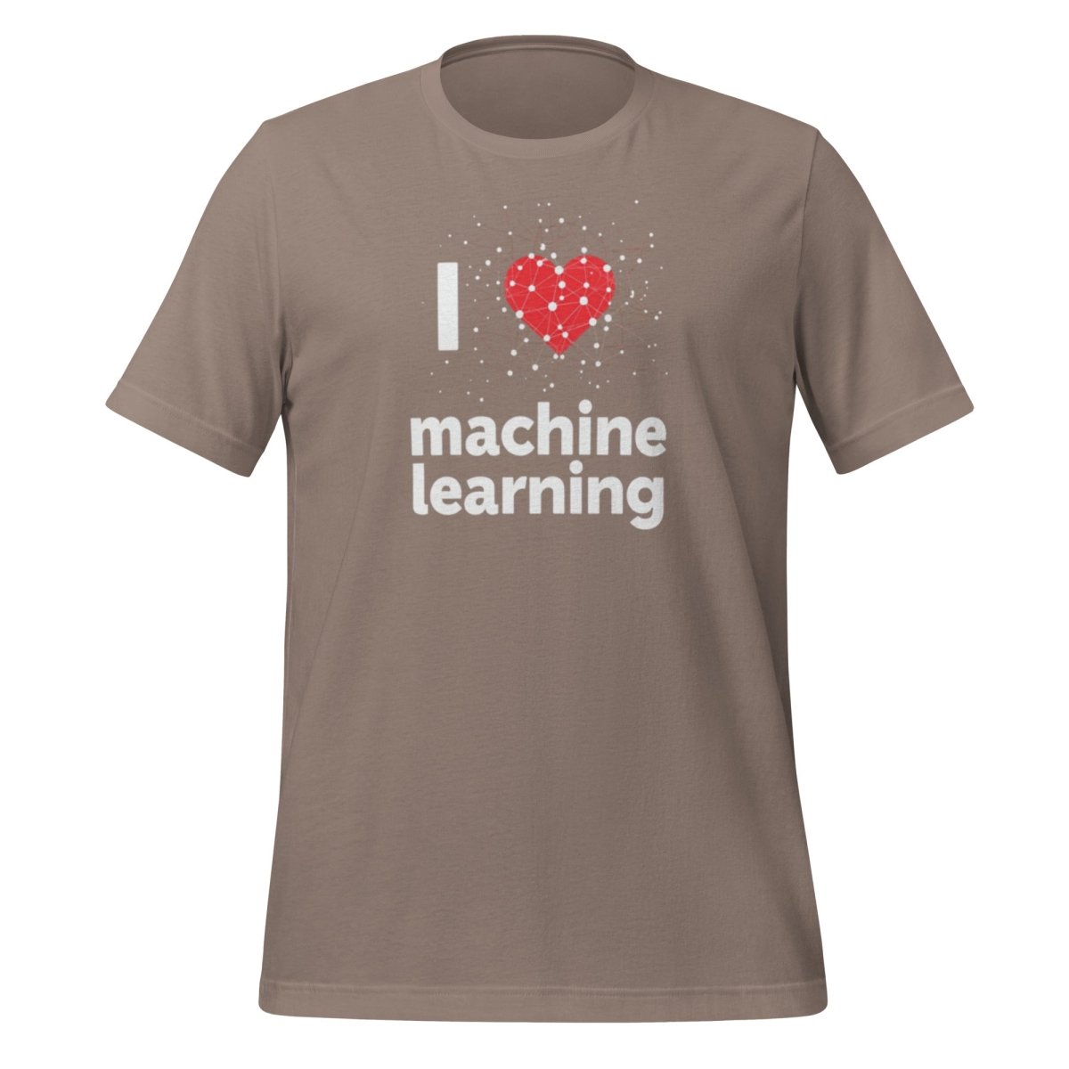 Product mockup photo of the I Heart Machine Learning T Shirt 2 (unisex) Pebble / M.