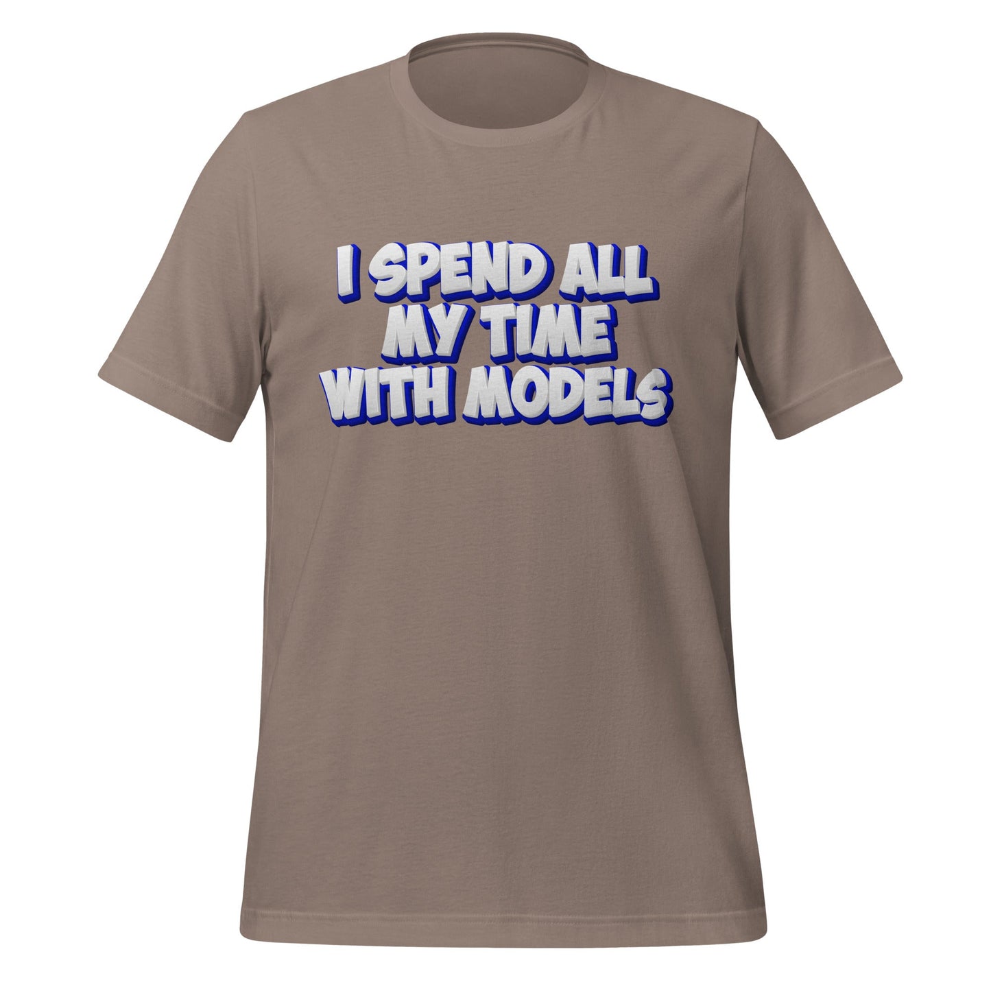 Image of the I SPEND ALL MY TIME WITH MODELS T-Shirt (unisex) Pebble / M.