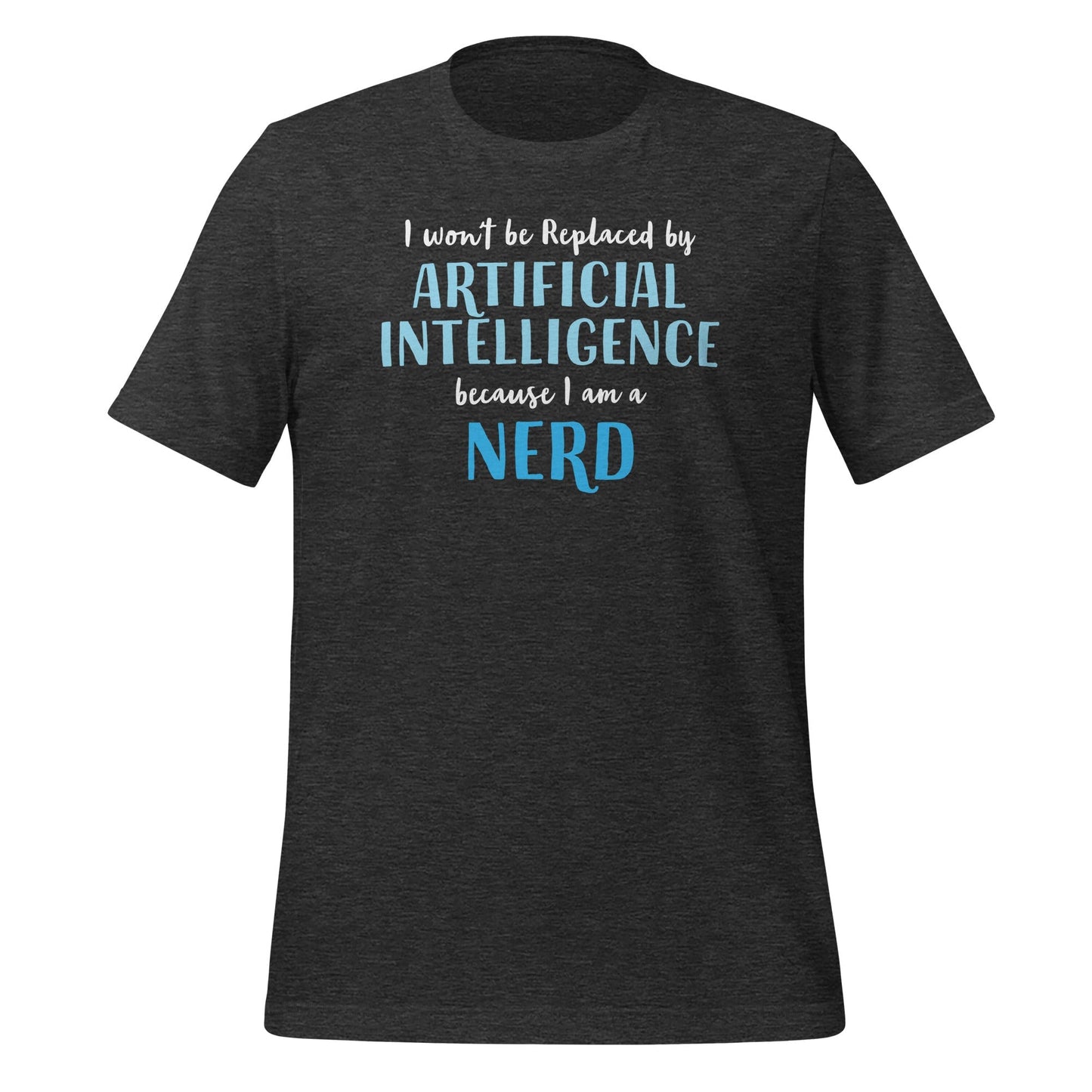 Product mockup photo of the I won’t be replaced by AI for Nerds T Shirt (unisex) Dark Grey Heather / M.