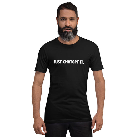 Product mockup photo of the JUST CHATGPT IT. T Shirt (unisex).