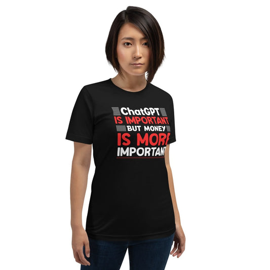 Product mockup photo of the Money is More Important than ChatGPT T Shirt (unisex).
