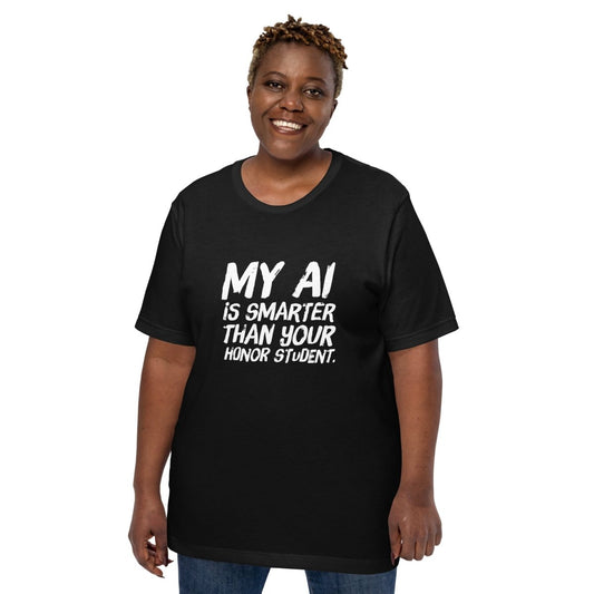 Product mockup photo of the My AI is smarter than your honor student. T Shirt (unisex).