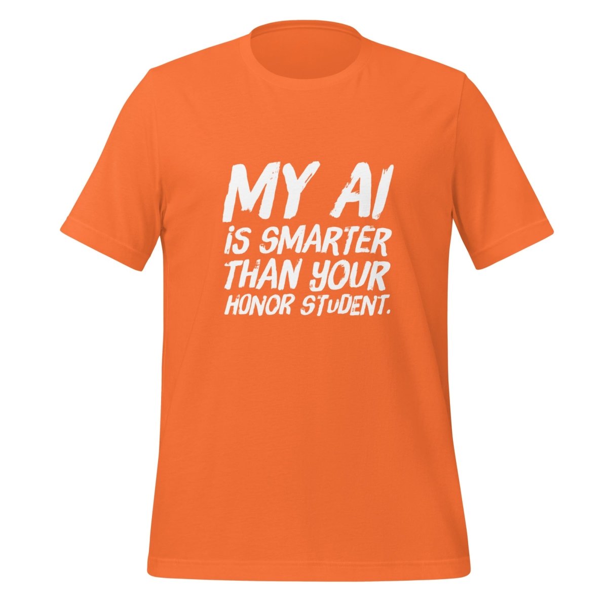 Product mockup photo of the My AI is smarter than your honor student. T Shirt (unisex) Orange / M.