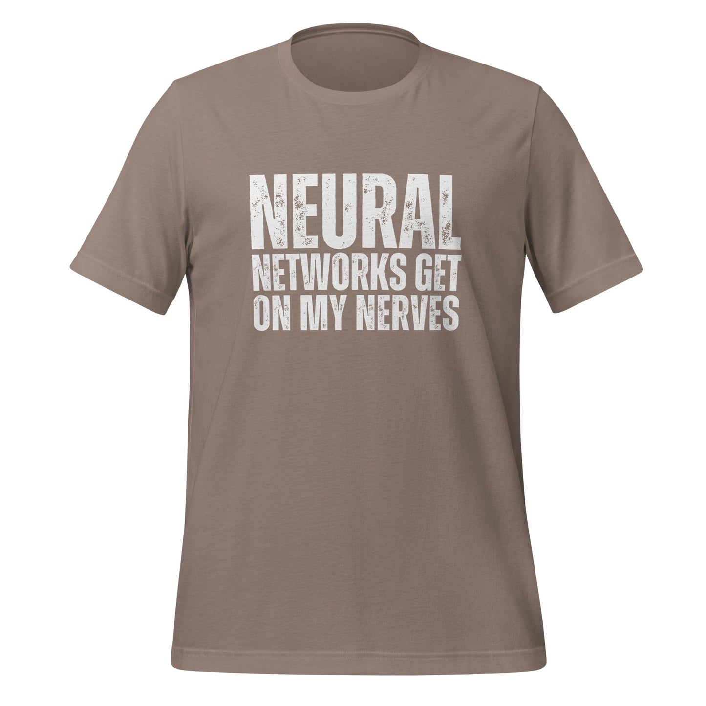 Product mockup photo of the NEURAL NETWORKS GET ON MY NERVES T Shirt (unisex) Pebble / M.