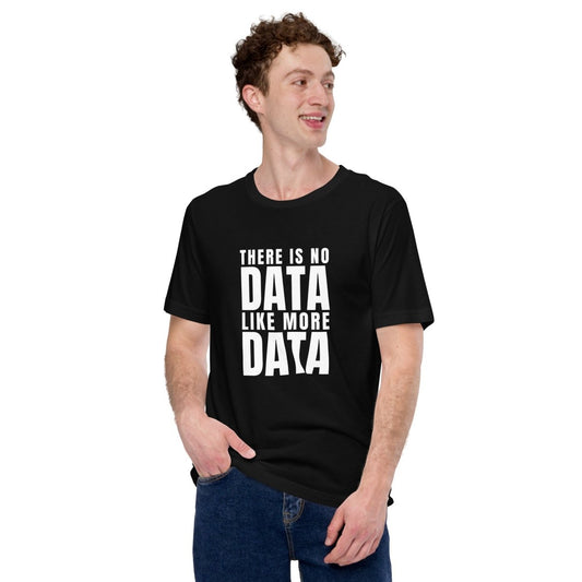 Product mockup photo of the No Data Like More Data T Shirt (unisex).