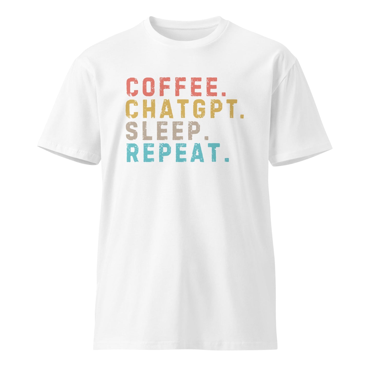 Image of the Premium Coffee. ChatGPT. Sleep. Repeat. T-Shirt (unisex) White / M.