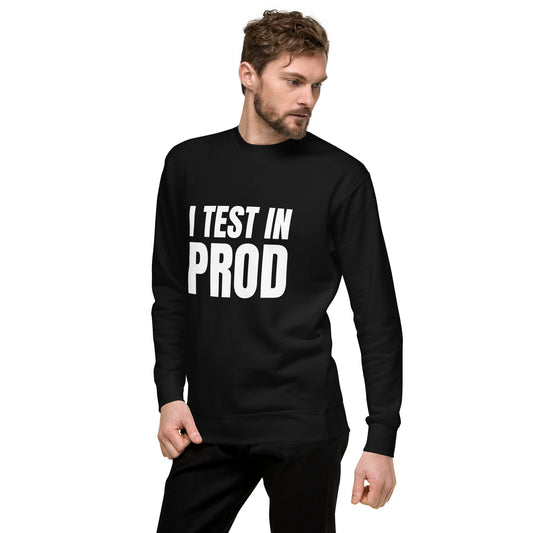 Image of the Premium I Test in Prod Sweatshirt (unisex).