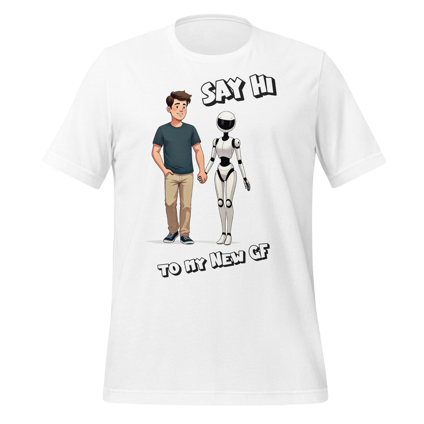 Image of the Say Hi to My New GF T-Shirt (unisex) White / M.