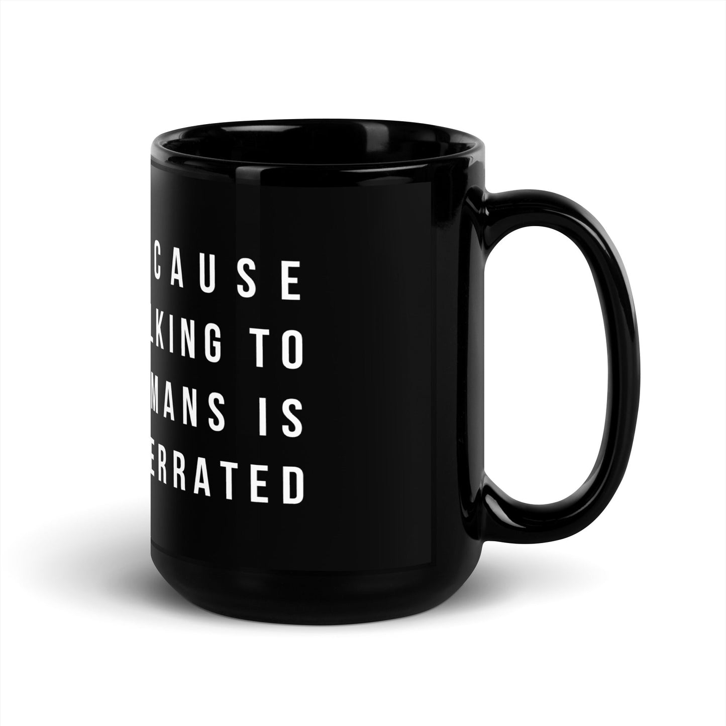 Image of the Talking to Humans is Overrated Black Glossy Mug.
