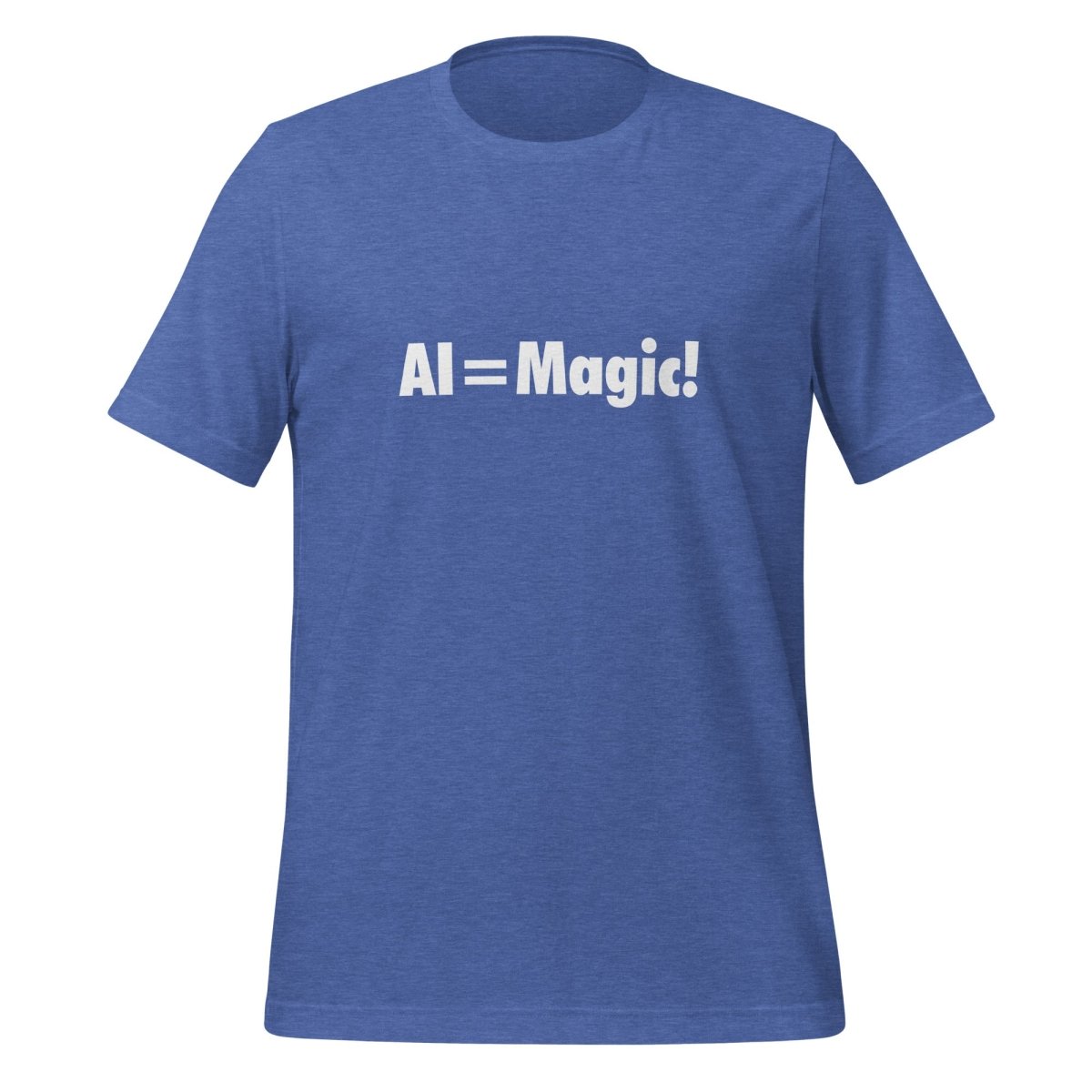 Product mockup photo of the AI Equals Magic! T Shirt (unisex) Heather True Royal / M.