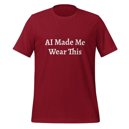 Product mockup photo of the AI Made Me Wear This T Shirt (unisex) Cardinal / M.