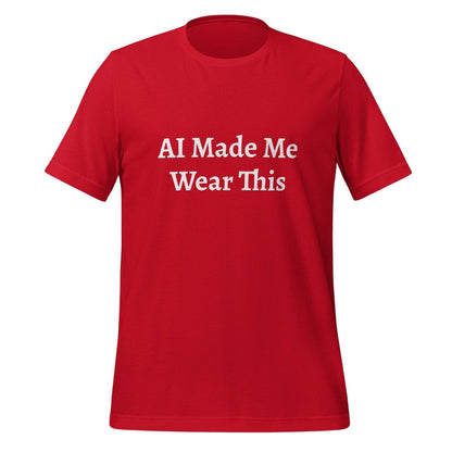 Product mockup photo of the AI Made Me Wear This T Shirt (unisex) Red / M.