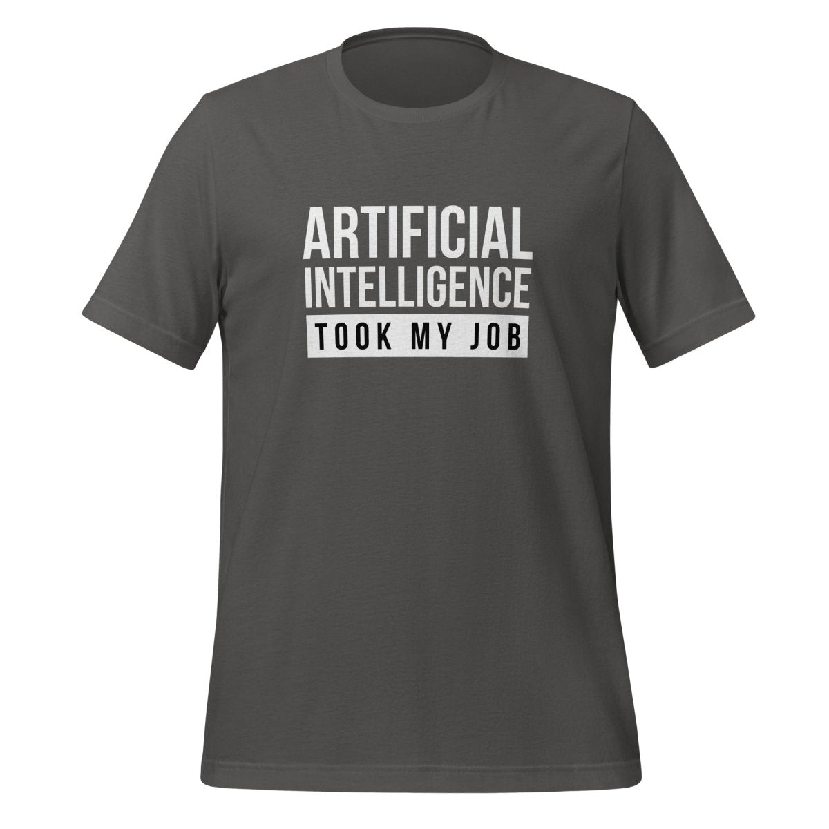 Product mockup photo of the AI Took My Job T Shirt (unisex) Asphalt / M.