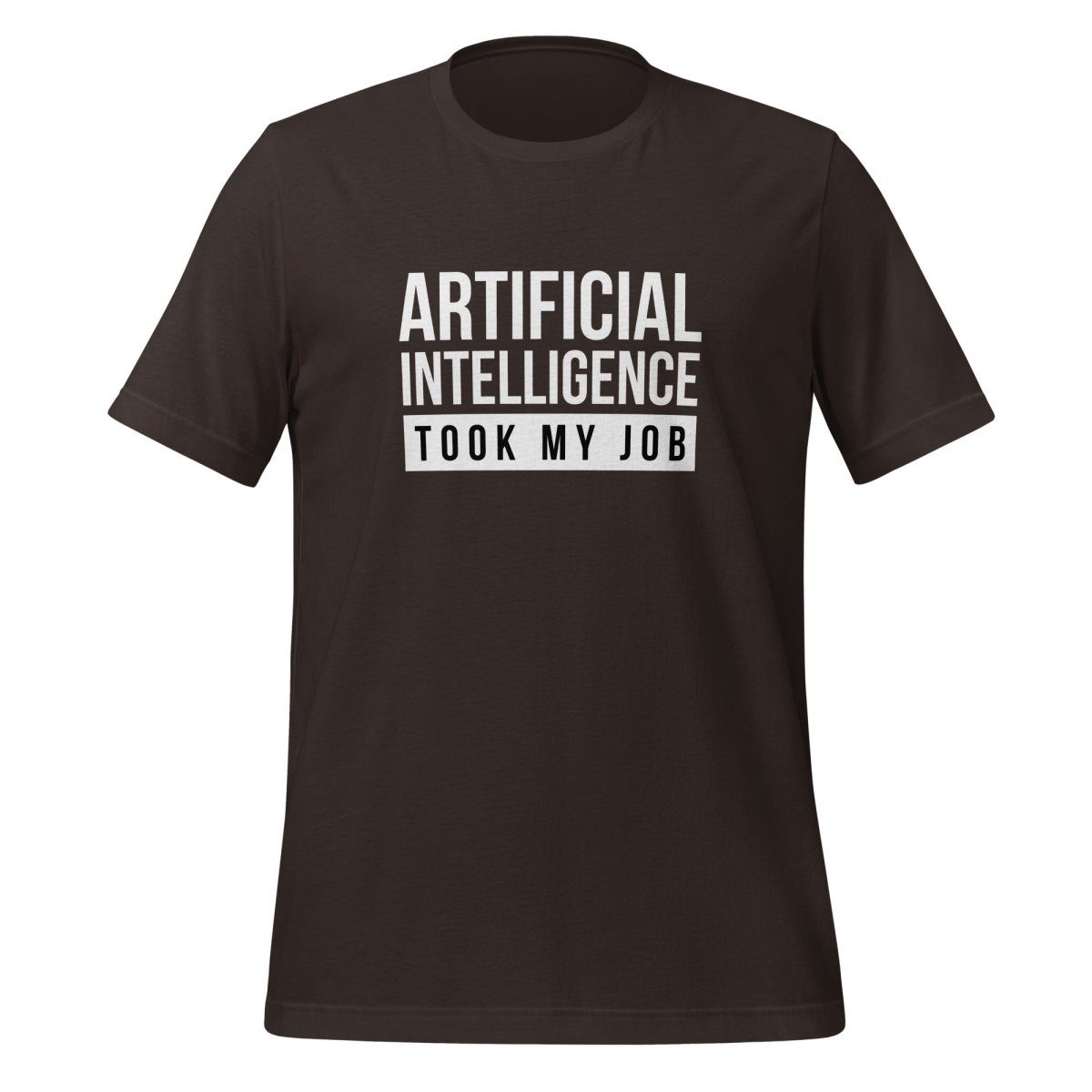 Product mockup photo of the AI Took My Job T Shirt (unisex) Brown / M.