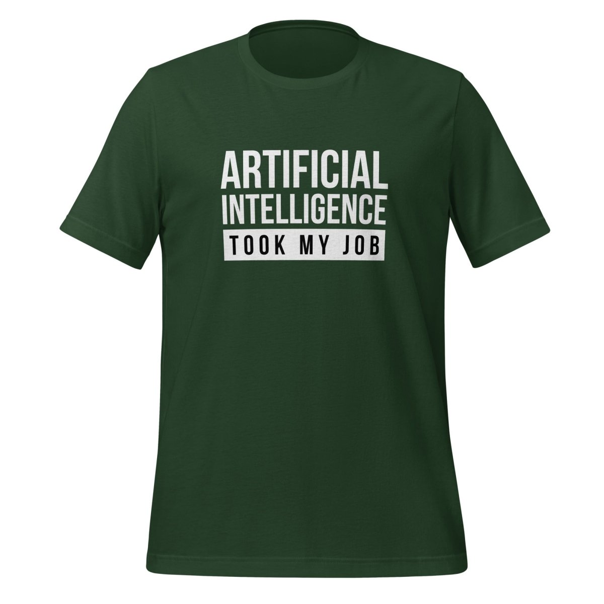 Product mockup photo of the AI Took My Job T Shirt (unisex) Forest / M.