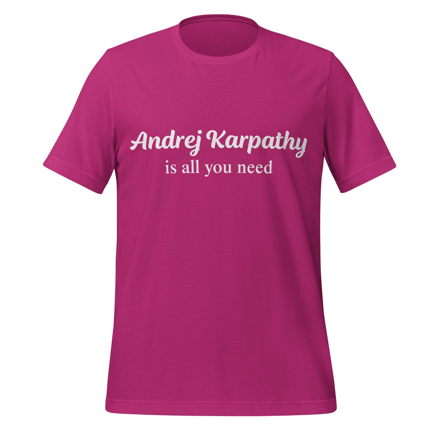 Image of the Andrej Karpathy is All You Need T-Shirt (unisex) Berry / M.