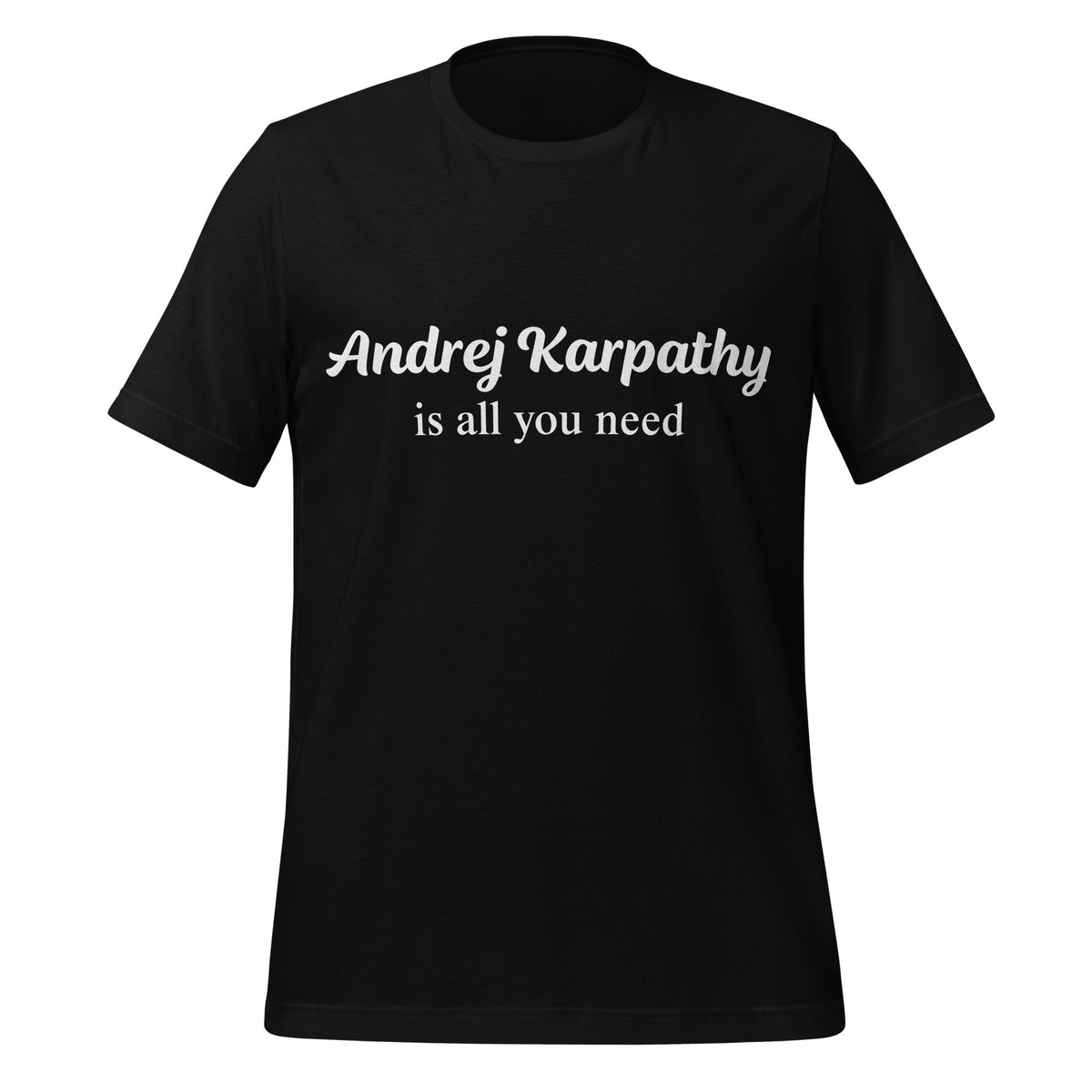 Image of the Andrej Karpathy is All You Need T-Shirt (unisex) Black / M.