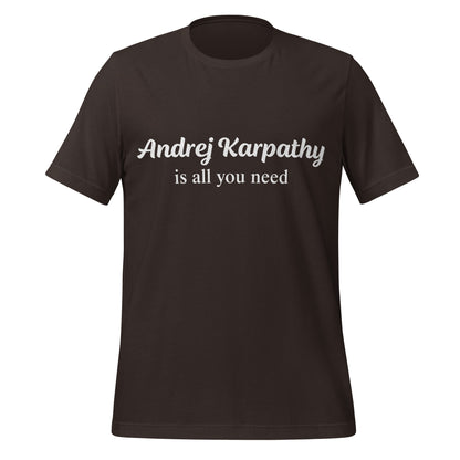 Image of the Andrej Karpathy is All You Need T-Shirt (unisex) Brown / M.
