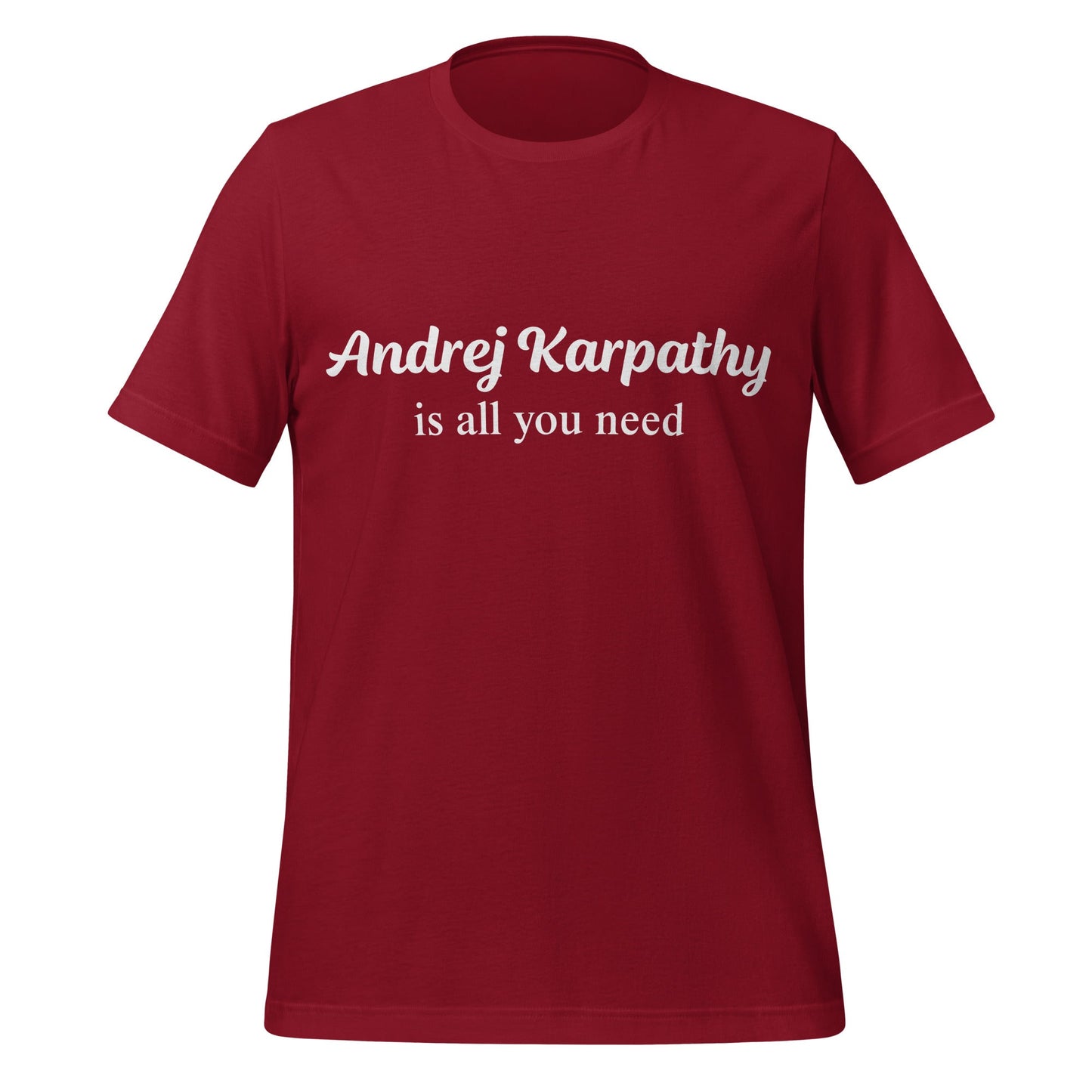 Image of the Andrej Karpathy is All You Need T-Shirt (unisex) Cardinal / M.