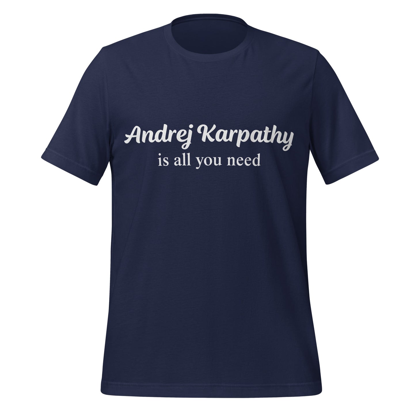 Image of the Andrej Karpathy is All You Need T-Shirt (unisex) Navy / M.