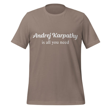 Image of the Andrej Karpathy is All You Need T-Shirt (unisex) Pebble / M.