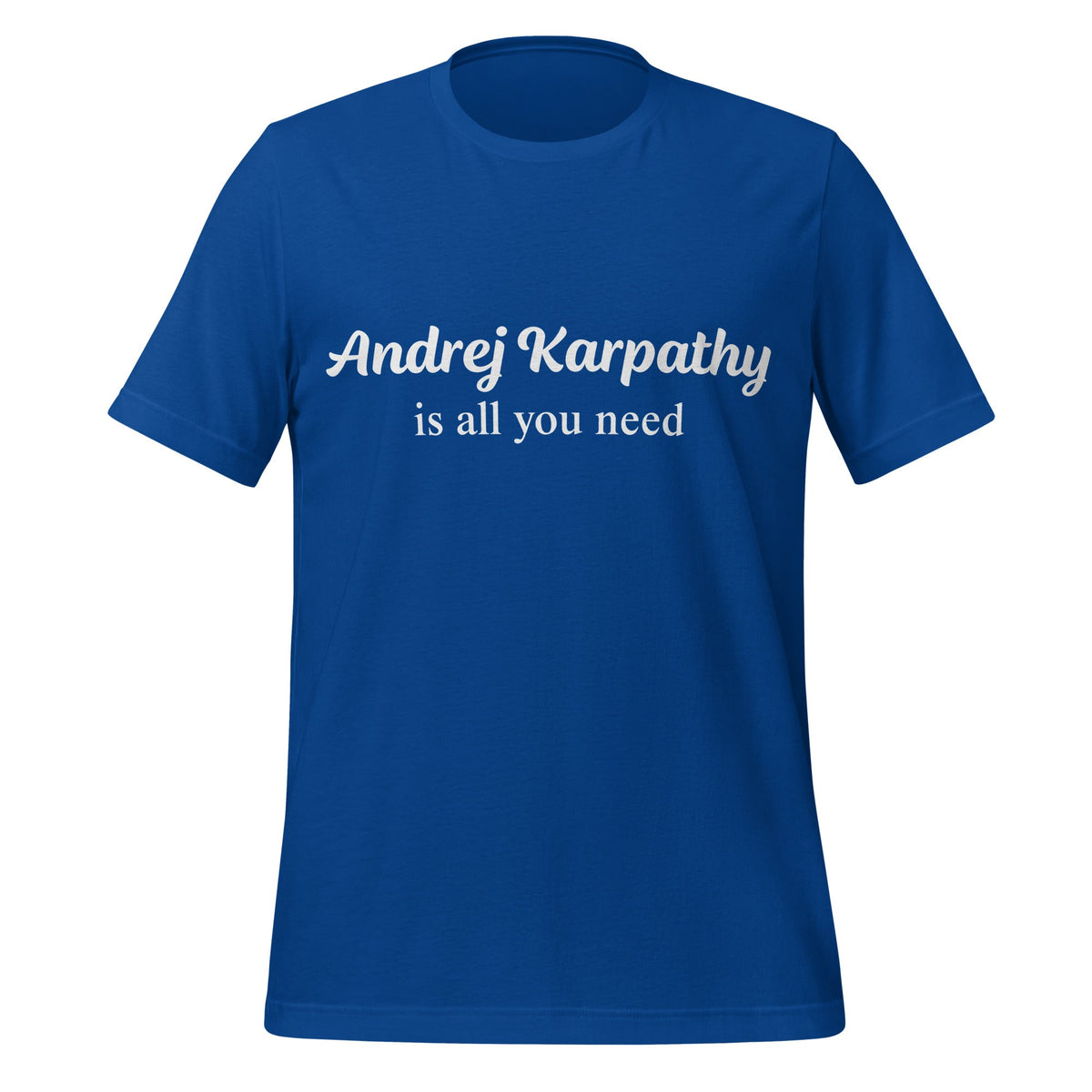 Image of the Andrej Karpathy is All You Need T-Shirt (unisex) True Royal / M.