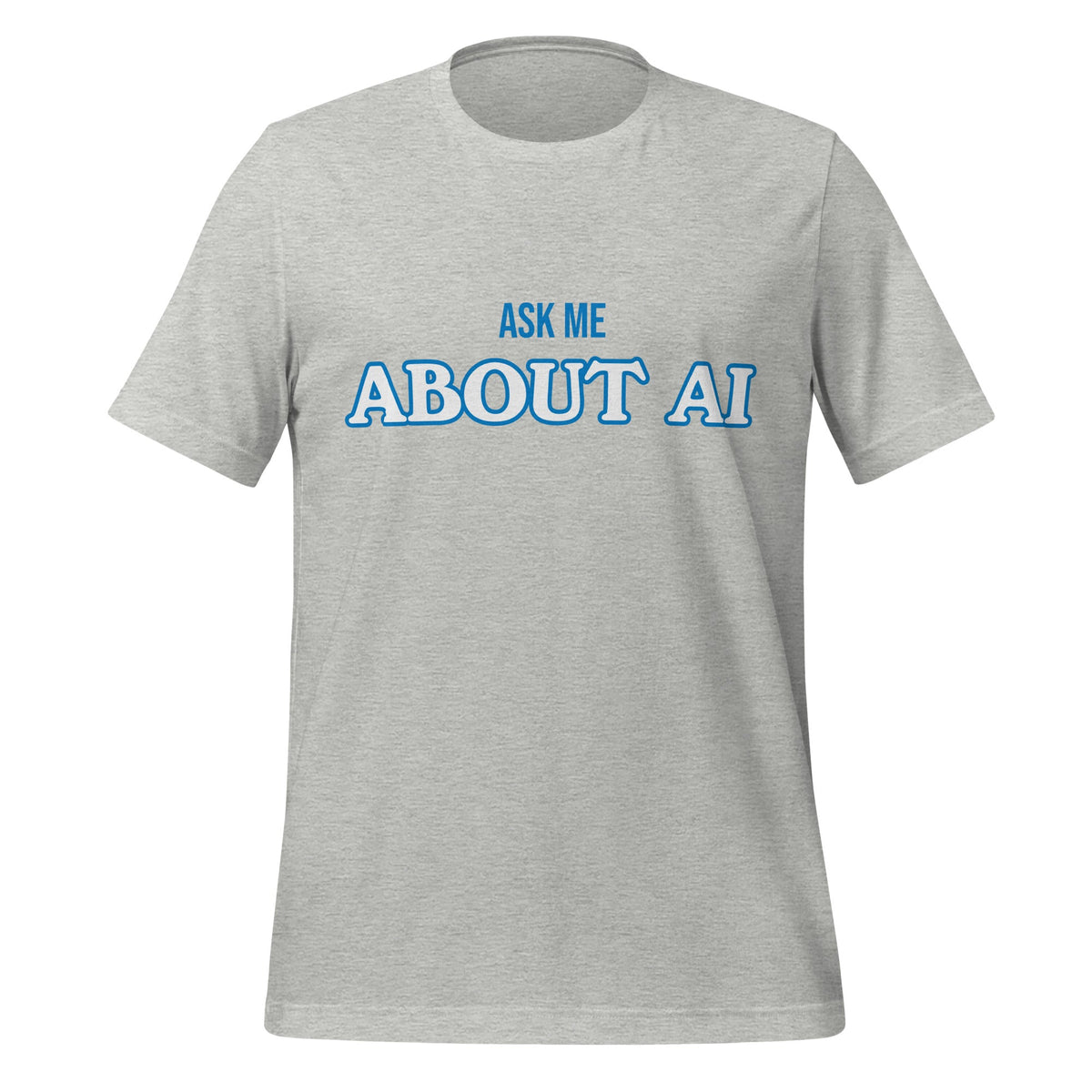 Product mockup photo of the ASK ME ABOUT AI T Shirt (unisex) Athletic Heather / M.