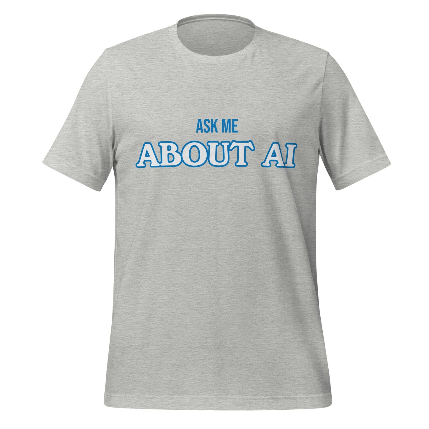 Product mockup photo of the ASK ME ABOUT AI T Shirt (unisex) Athletic Heather / M.
