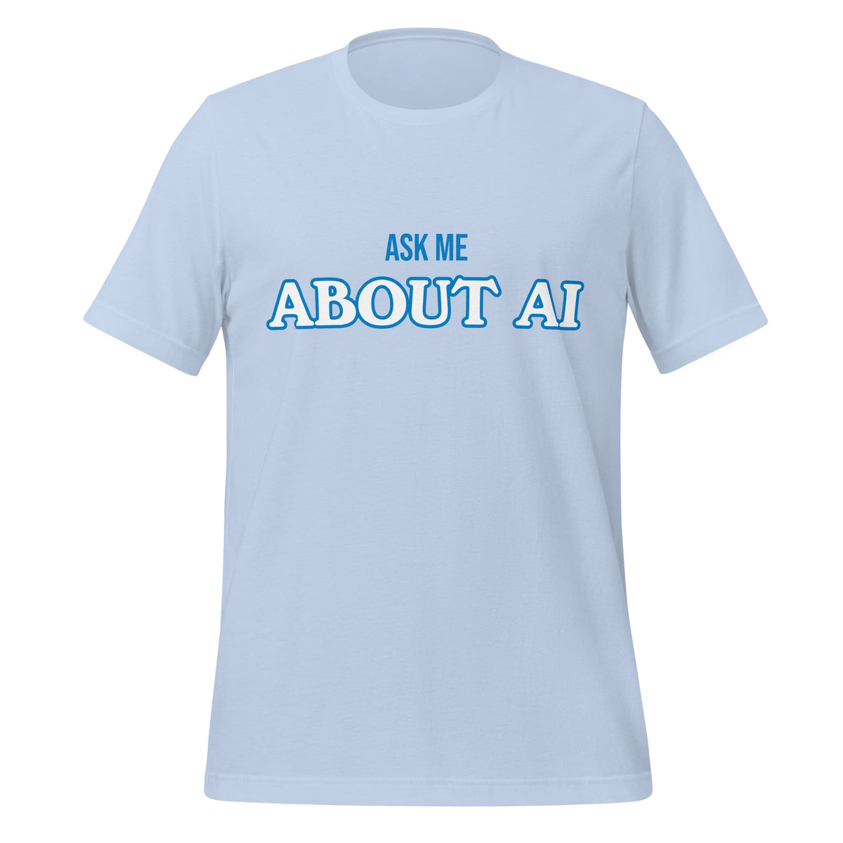 Product mockup photo of the ASK ME ABOUT AI T Shirt (unisex) Baby Blue / M.