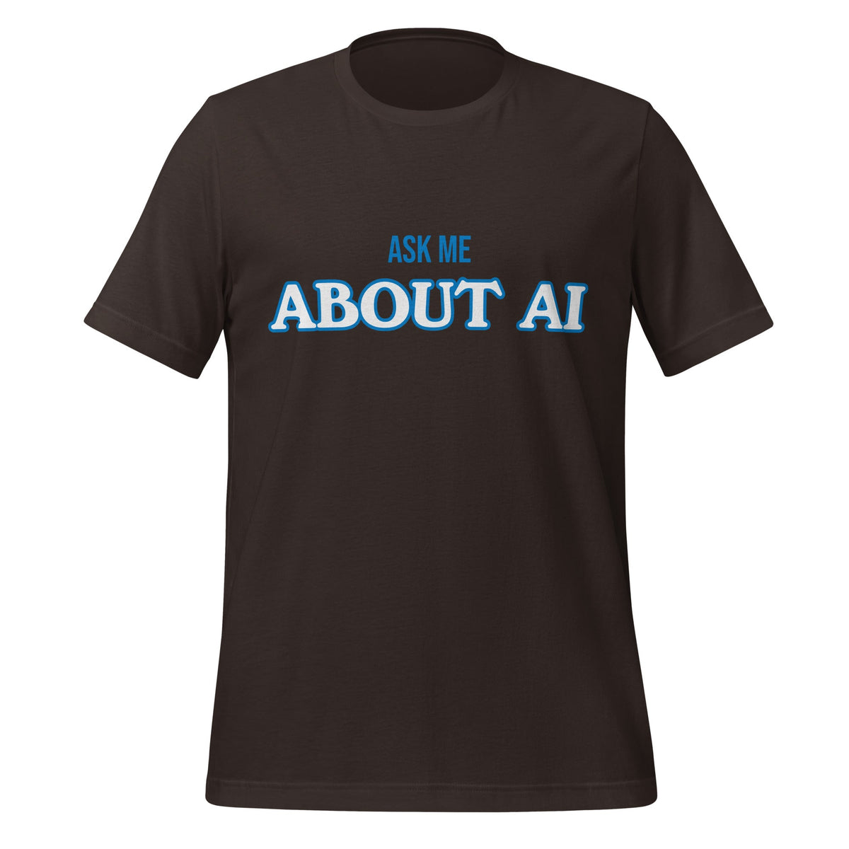 Product mockup photo of the ASK ME ABOUT AI T Shirt (unisex) Brown / M.