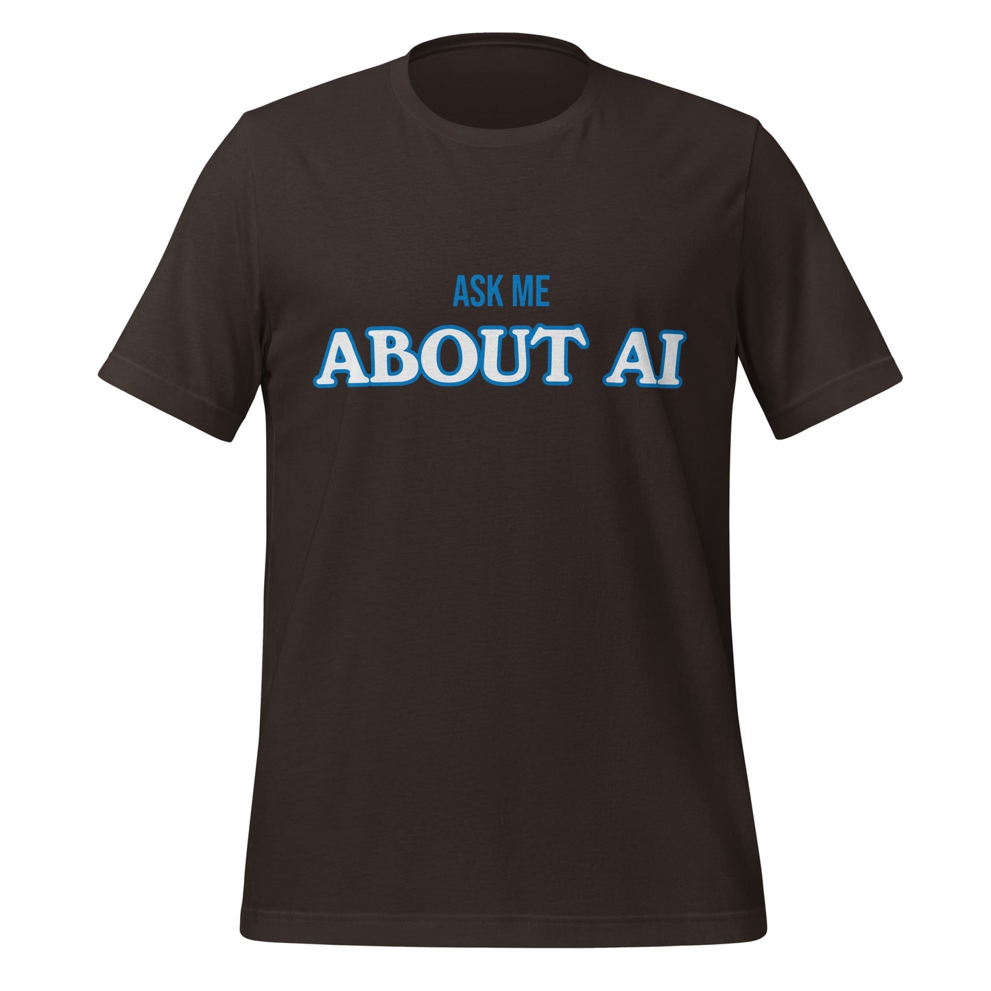 Product mockup photo of the ASK ME ABOUT AI T Shirt (unisex) Brown / M.
