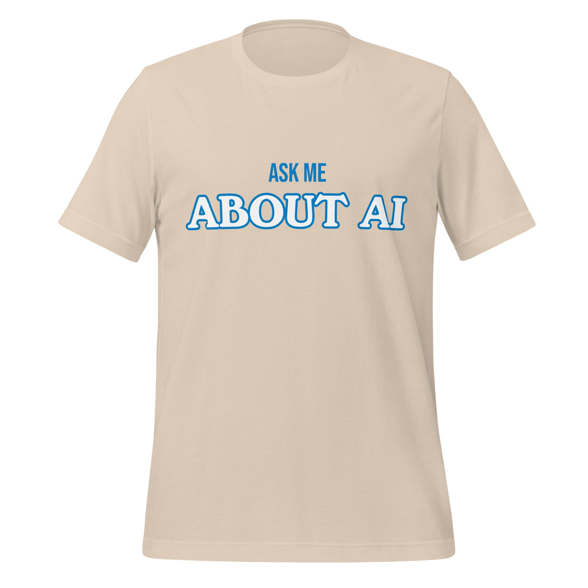Product mockup photo of the ASK ME ABOUT AI T Shirt (unisex) Soft Cream / M.