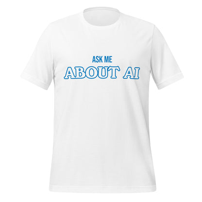 Product mockup photo of the ASK ME ABOUT AI T Shirt (unisex) White / M.