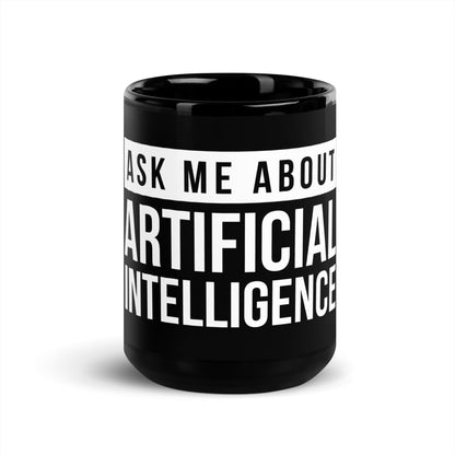 Image of the Ask Me About Artificial Intelligence Black Glossy Mug 15 oz.