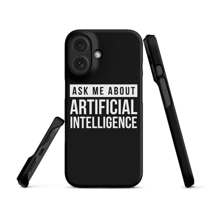 Image of the Ask Me About Artificial Intelligence Snap Case for iPhone iPhone 16.