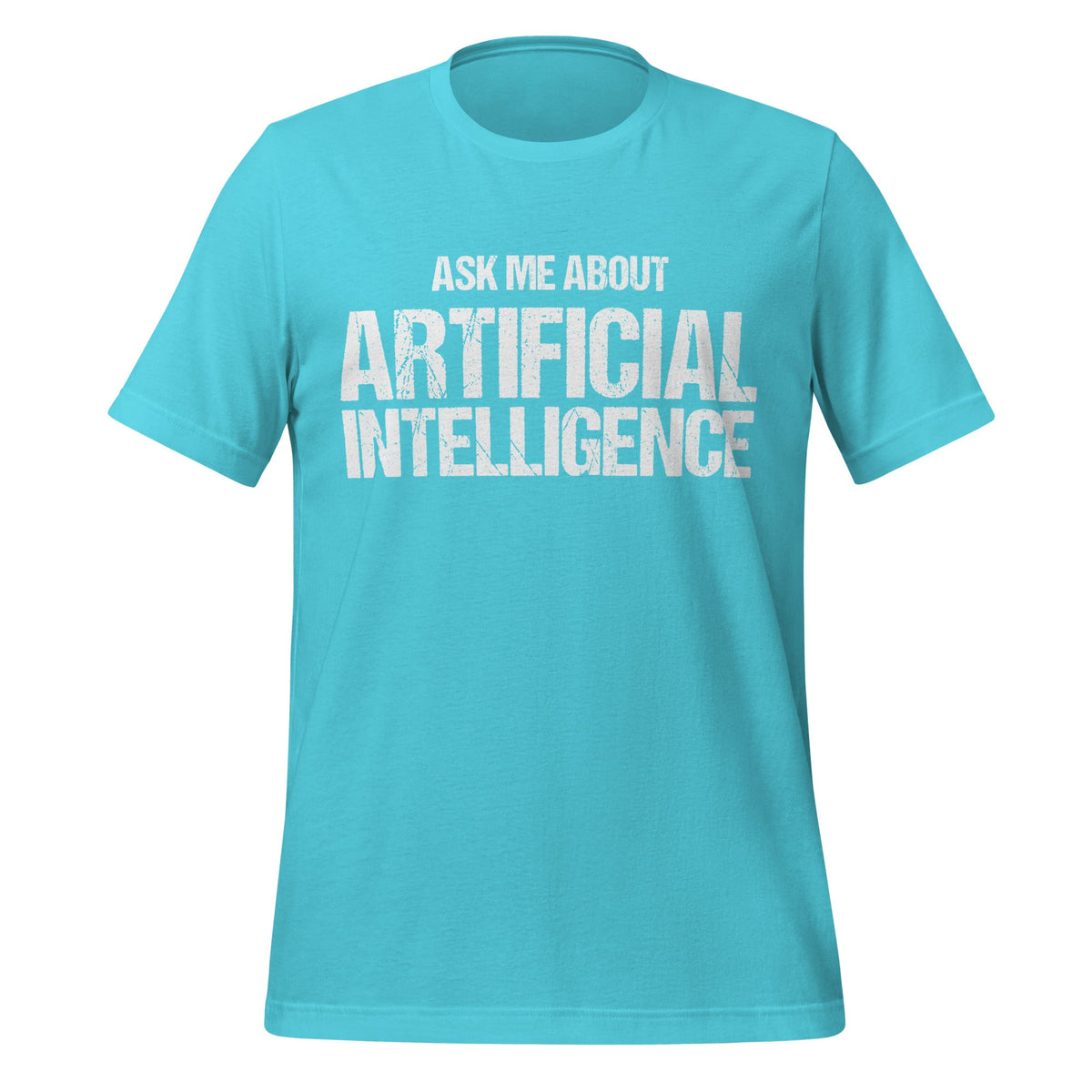 Mockup image of the Ask Me About Artificial Intelligence T-Shirt (unisex) Turquoise / M.