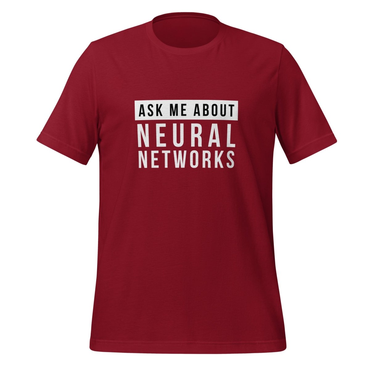 Product mockup photo of the Ask Me About Neural Networks T Shirt (unisex) Cardinal / M.