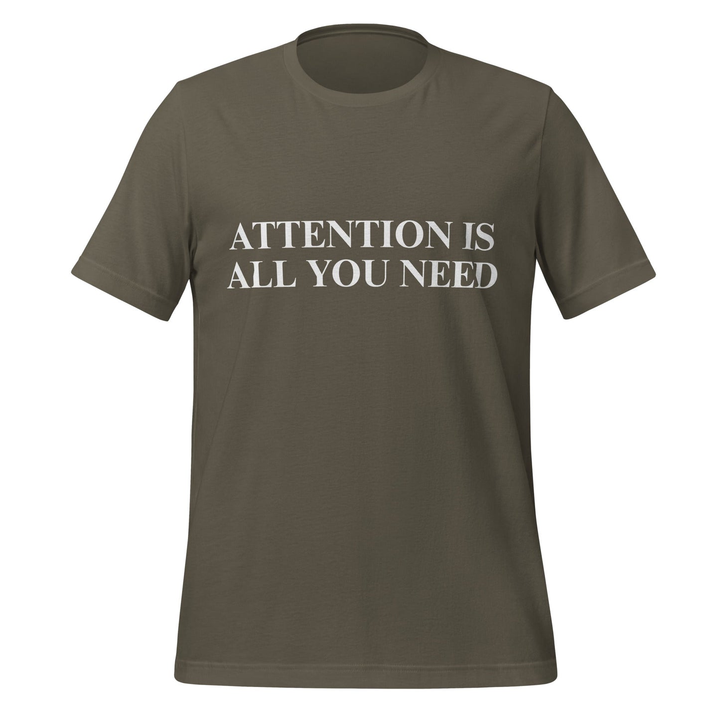 Image of the ATTENTION IS ALL YOU NEED T-Shirt (unisex) Army / M.